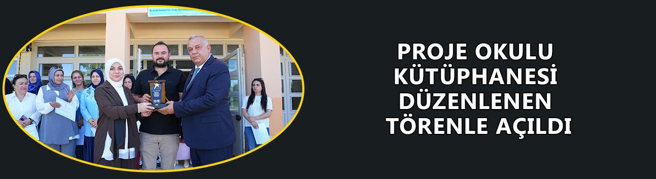 PROJE OKULU KÜTÜPHANESİ DÜZENLENEN TÖRENLE AÇILDI