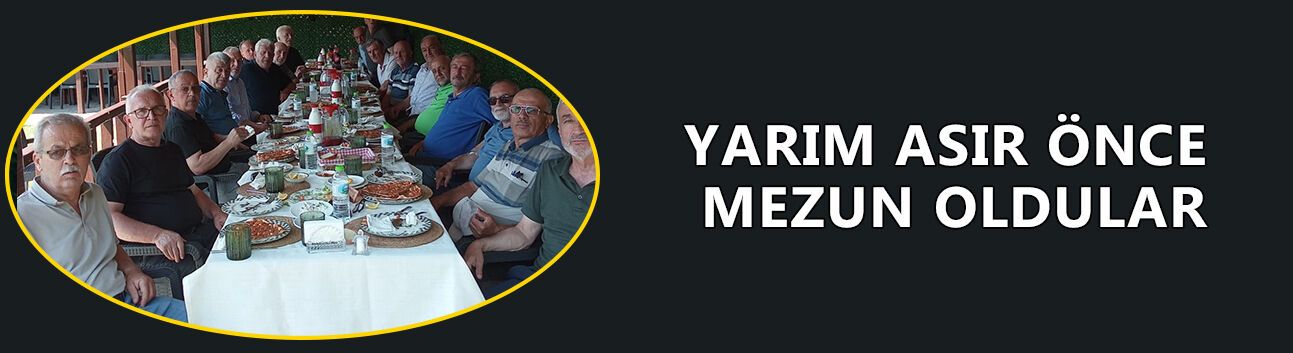 3-D SINIFI MEZUNLARI 48 YIL SONRA YENİDEN BULUŞTU