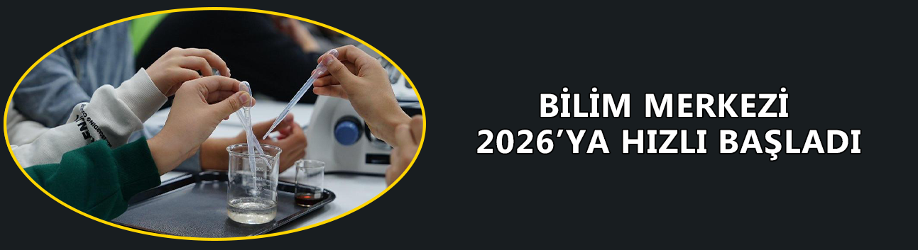 16 BİN 900 ÖĞRENCİ BİLİM MERKEZİ’Nİ ZİYARET ETTİ