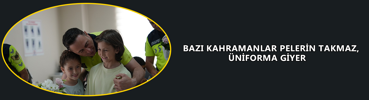 BAZI KAHRAMANLAR PELERİN TAKMAZ, ÜNİFORMA GİYER