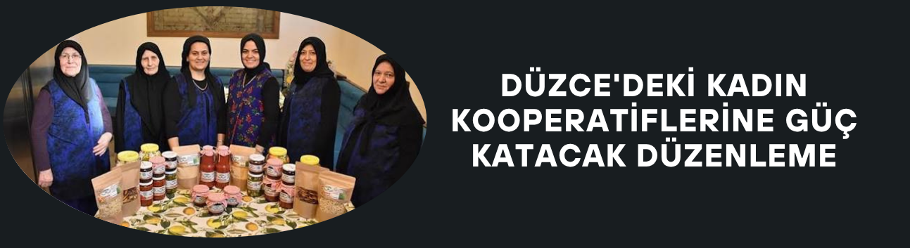 KADIN KOOPERATİFLERİNE MARKET RAFLARINDA ÖNCELİK GELİYOR