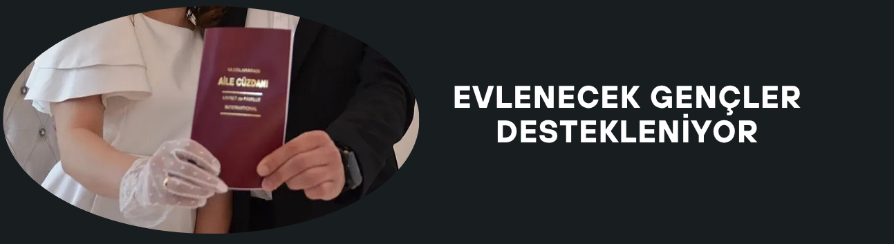 EVLENECEK GENÇLER DESTEKLENİYOR