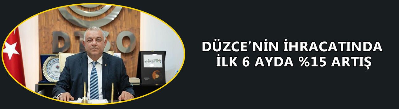 TSO BAŞKANI BIYIK: DÜZCE’NİN İHRACATI HER GEÇEN GÜN ARTIYOR