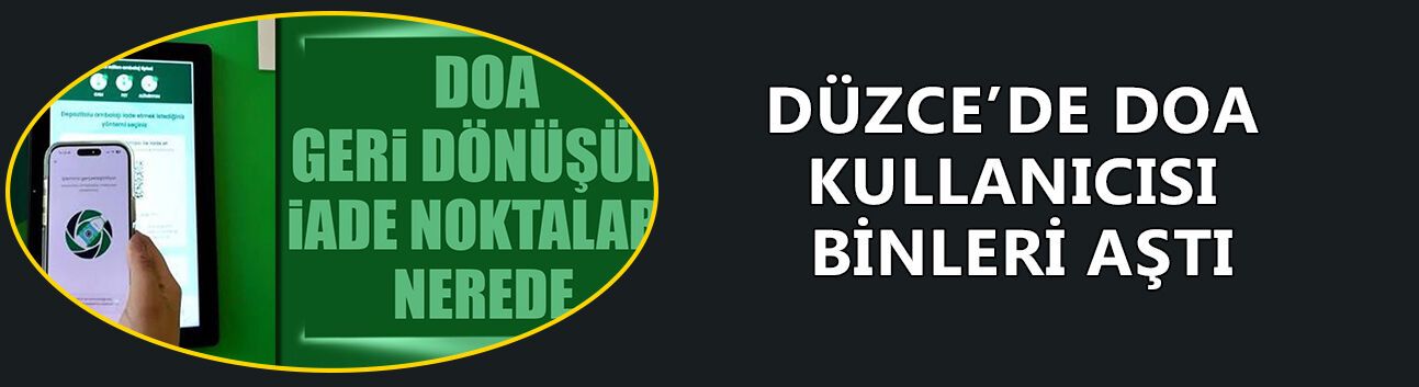 DÜZCE’DE DOA KULLANICISI BİNLERİ AŞTI