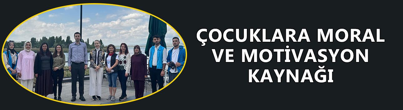 ÇOCUKLARA MORAL VE MOTİVASYON KAYNAĞI