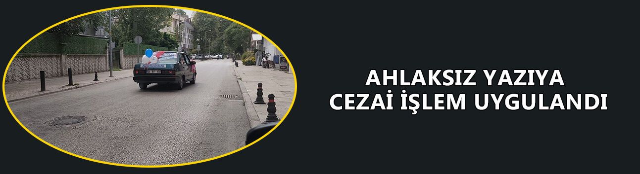AHLAKSIZ YAZIYA CEZAİ İŞLEM UYGULANDI