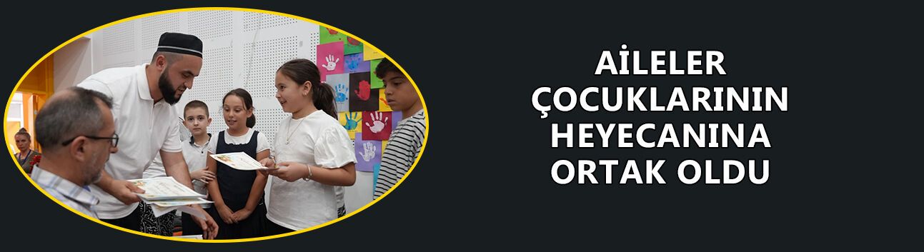 AİLELER ÇOCUKLARININ HEYECANINA ORTAK OLDU