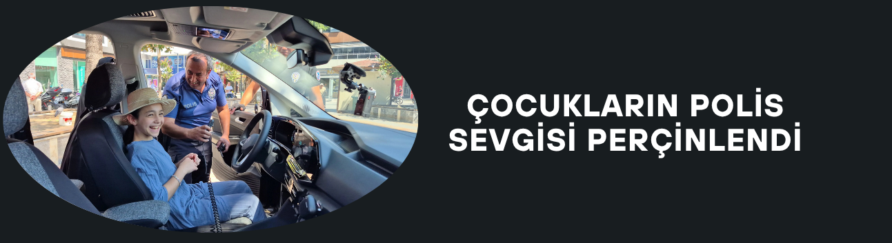 ÇOCUKLARIN POLİS SEVGİSİ PERÇİNLENDİ