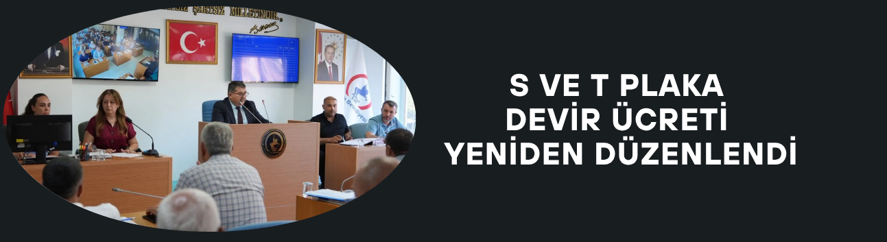 S VE T PLAKA DEVİR ÜCRETİ YENİDEN DÜZENLENDİ