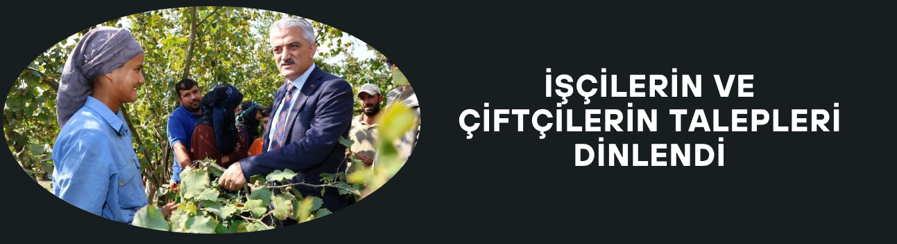 İŞÇİLERİN VE ÇİFTÇİLERİN TALEPLERİ DİNLENDİ
