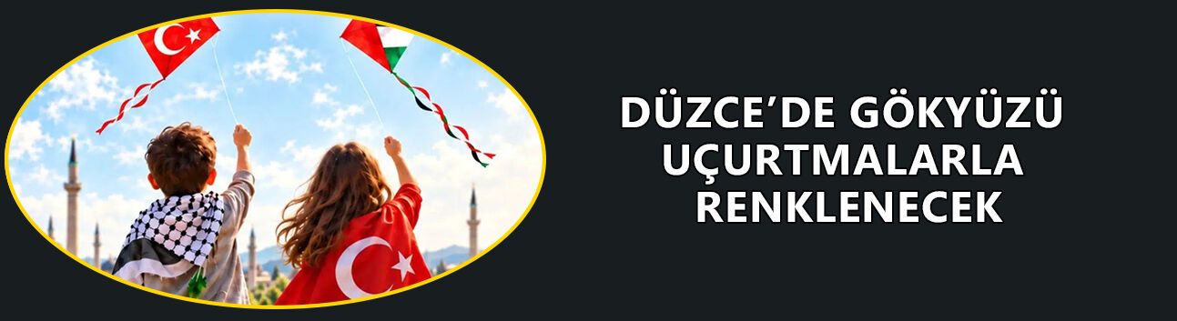 DÜZCE’DE GÖKYÜZÜ UÇURTMALARLA RENKLENECEK