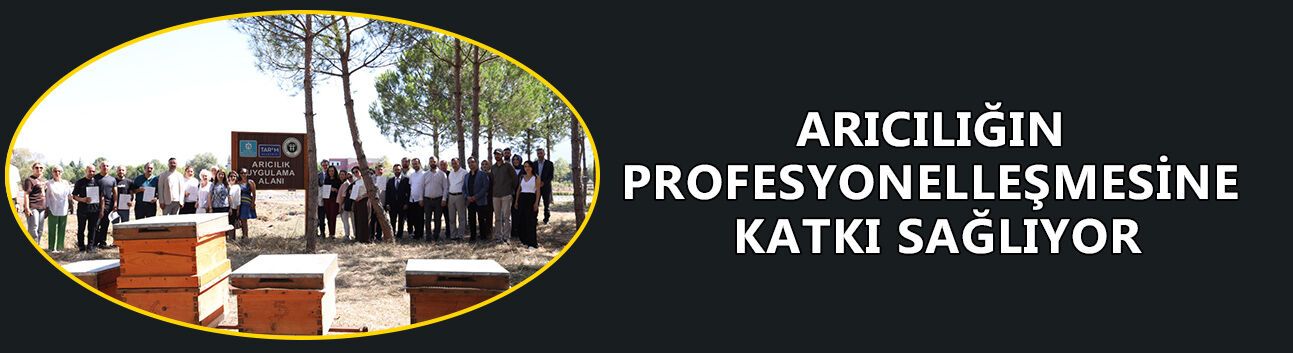 ARICILIĞIN PROFESYONELLEŞMESİNE KATKI SAĞLIYOR