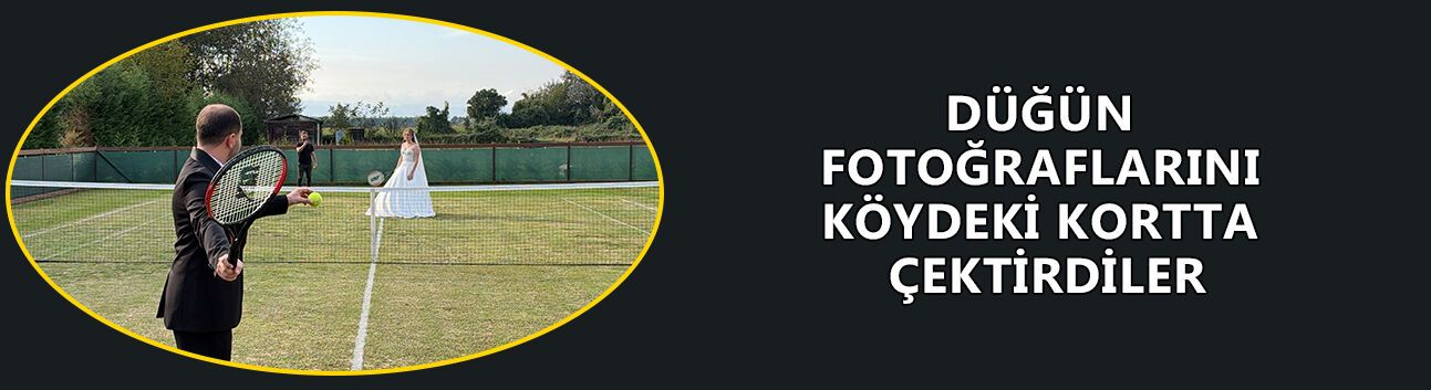 TENİS DERSİNDE TANIŞAN ÇİFT, DÜĞÜN FOTOĞRAFLARINI KÖYDEKİ KORTTA ÇEKTİRDİ