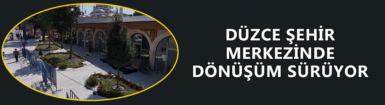 “CEDİDİYE, DÜZCE’NİN EN PRESTİJLİ VE NEZİH YERİ OLACAK”