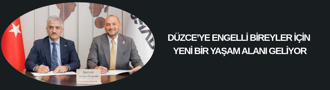 DÜZCE’YE ENGELLİ BİREYLER İÇİN YENİ BİR YAŞAM ALANI GELİYOR