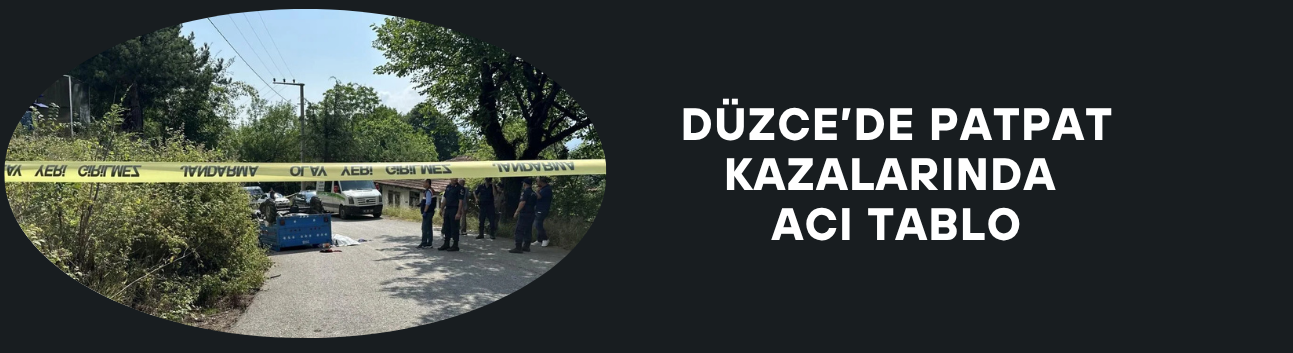 DÜZCE’DE PATPAT KAZALARINDA ACI TABLO