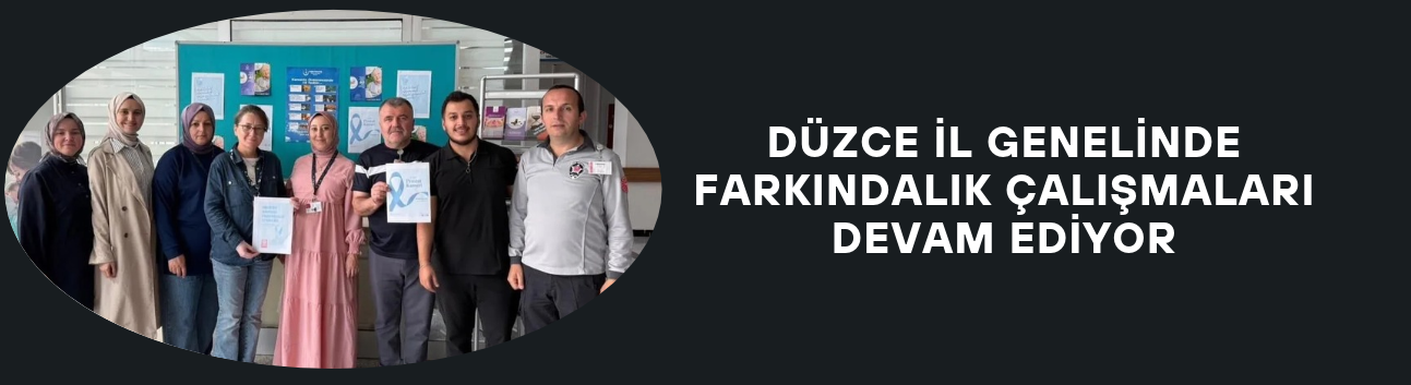 DÜZCE İL GENELİNDE FARKINDALIK ÇALIŞMALARI DEVAM EDİYOR