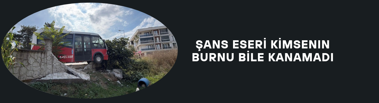 ŞANS ESERİ KİMSENİN BURNU BİLE KANAMADI