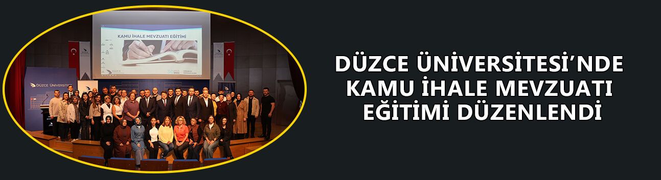DÜZCE ÜNİVERSİTESİ’NDE KAMU İHALE MEVZUATI EĞİTİMİ DÜZENLENDİ